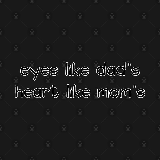 Eyes Like Dad's Heart Like Mom's Funny Baby Quote by shultcreative