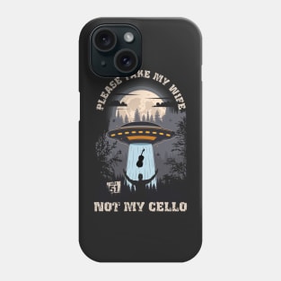 Please take my wife not my cello Funny UFO quote Phone Case