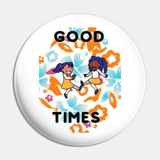 Good Times Pin