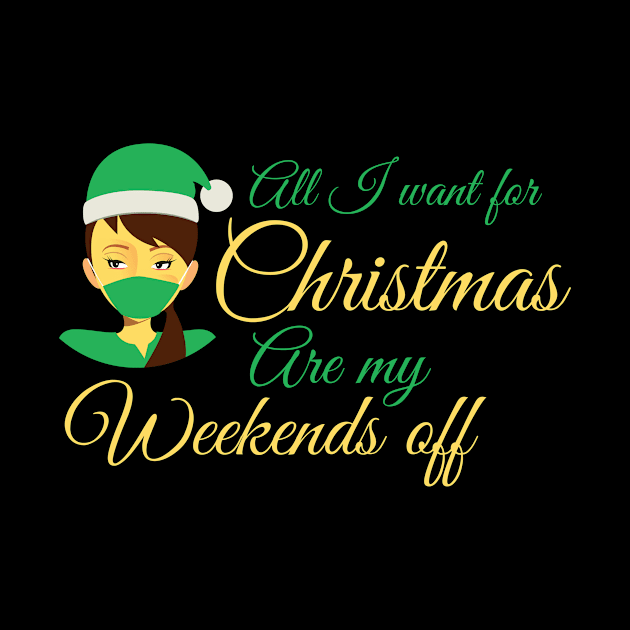 All I want for Christmas are my weekends off - funny festive Nurse design by BlueLightDesign