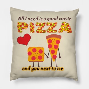 ALL I NEED IS A GOOD MOVIE, PIZZA AND YOU NEXT TO ME - VALENTINES DAY Pillow