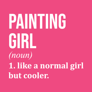 Funny And Awesome Definition Style Saying Paint Painter Painters Painting Girl Like A Normal Girl But Cooler Quote Gift Gifts For A Birthday Or Christmas XMAS T-Shirt