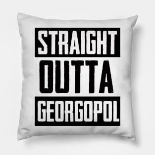 Straight Outta Georgopol Pillow