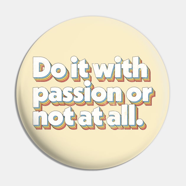 Do It With Passion or Not At All Pin by DankFutura