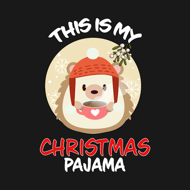 This Is My Christmas Pajama Hedgehog Family Matching Christmas Pajama Costume Gift by Wear Apparel