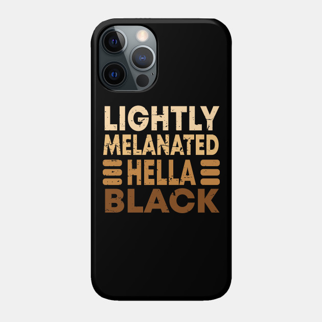 Lightly Melanated Hella Black - African American - Phone Case