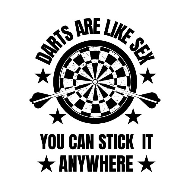 Funny Darts Are Like Sex You Can Stick It Anywhere by Montony