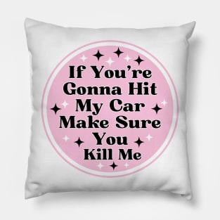 if you’re gonna hit my car make sure you kill me, Funny Car Bumper Pillow