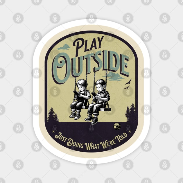 Play Outside, Just doing what we're told Magnet by Blended Designs