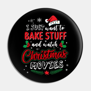 I Just Want To Bake Stuff And Watch Christmas Movies T-Shirt Pin