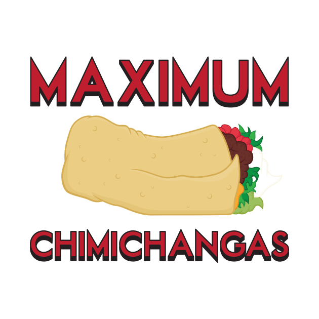 Maximum Chimichangas by Woah_Jonny