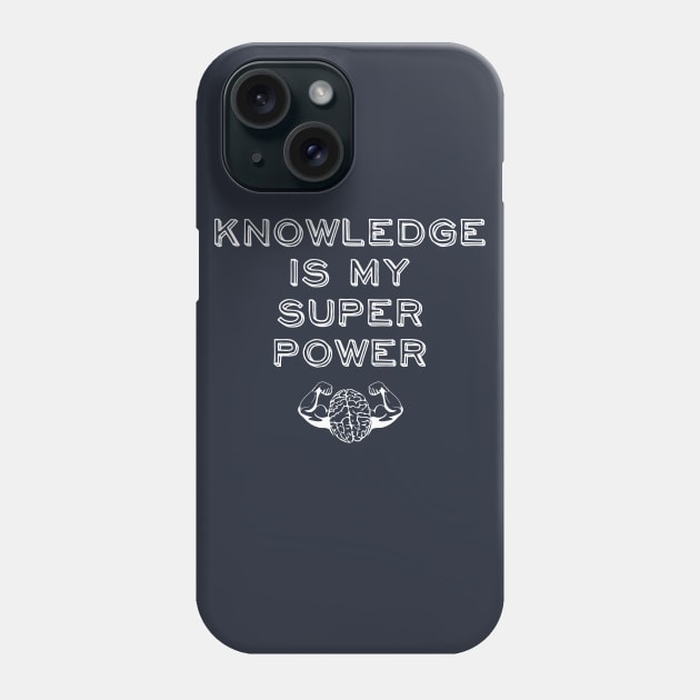 Knowledge is my Super Power Phone Case by atomguy