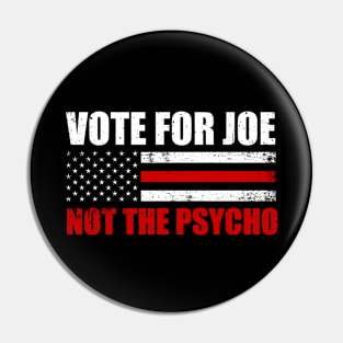 Vote For Joe Not The Psycho - Election 2024 Pin