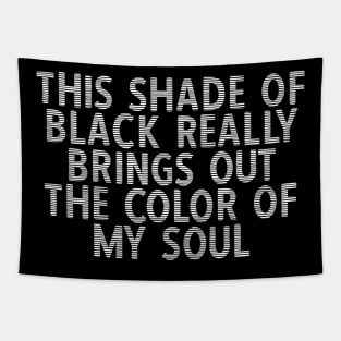 This Shade of Black Really Brings Out the Color of My Soul Tapestry