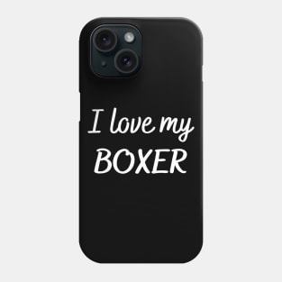 I love my boxer Phone Case