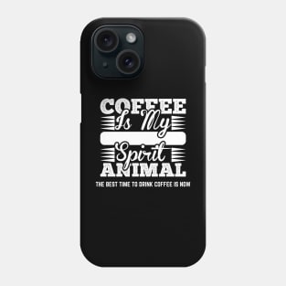 The Best Time To Drink Coffee Is Now Phone Case