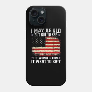 I May Be Old But Got To See The World Before It Went So Shi Phone Case