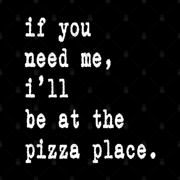 If You Need Me I'll Be At The Pizza Place Gift Idea Merch by familycuteycom