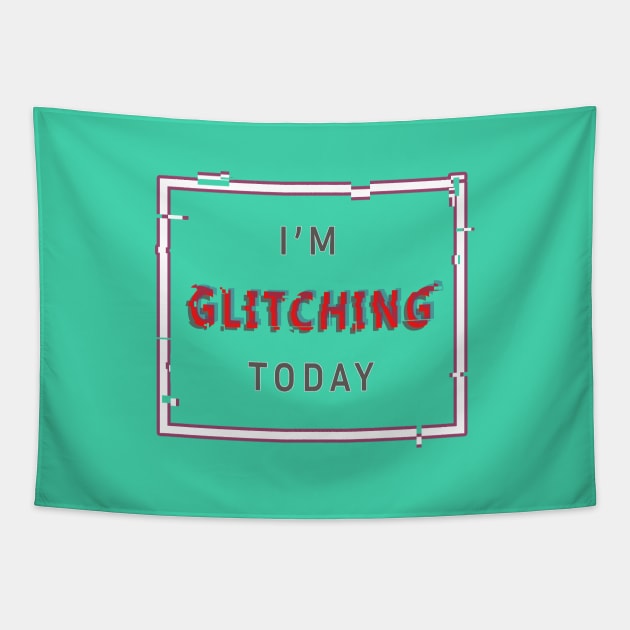 I'm Glitching Today Tapestry by Art Rod