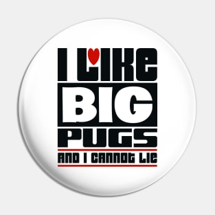 I like big pugs and I cannot lie Pin