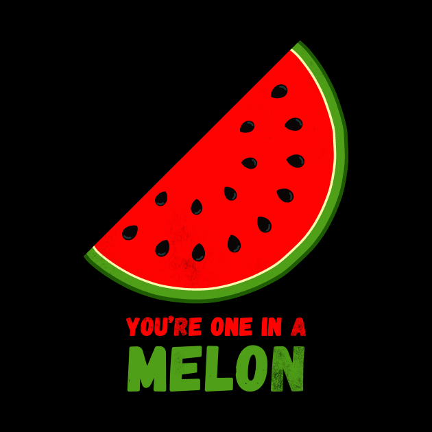 You're one in a melon by Horisondesignz