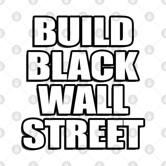 BUILD BLACK WALL STREET by IronLung Designs