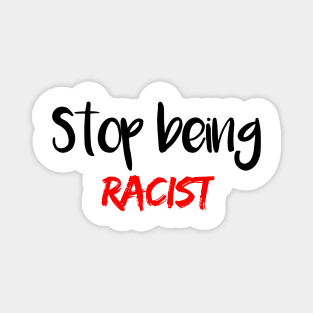 Stop Being Racist Magnet