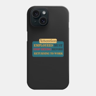 Employees Must Stop Crying Before Returning To Work,Funny Nurse Phone Case