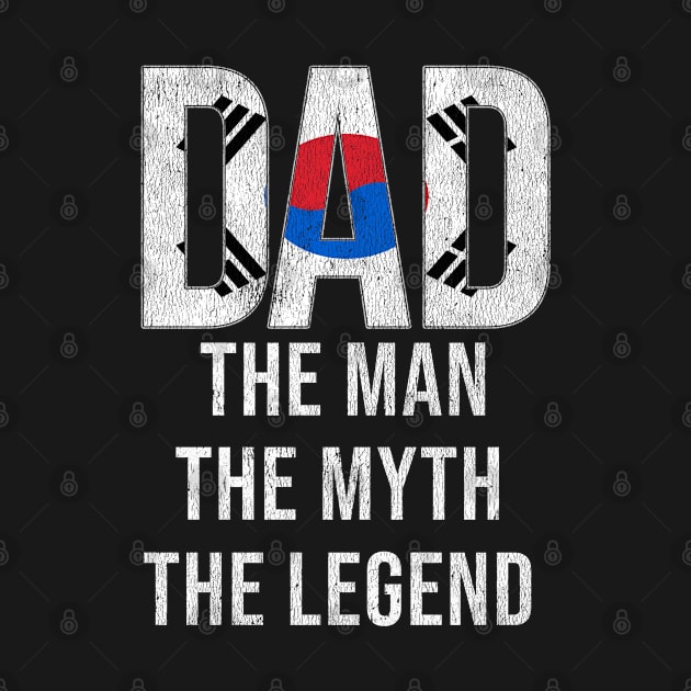 South Korean Dad The Man The Myth The Legend - Gift for South Korean Dad With Roots From South Korean by Country Flags