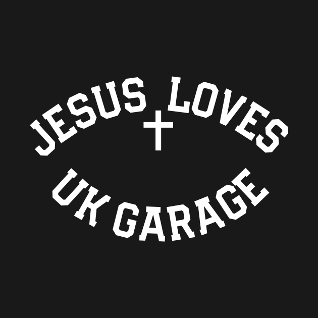 Jesus Loves UK Garage Slogan by TeeTime