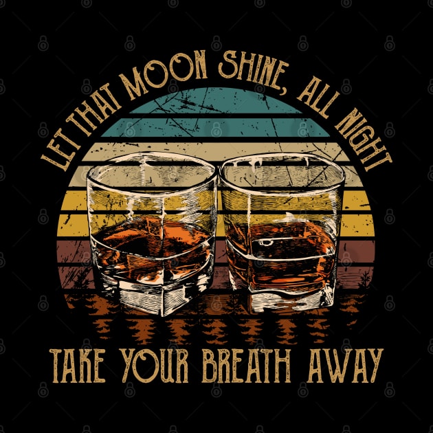 Let That Moon Shine, All Night, Take Your Breath Away Glasses Wine by Monster Gaming