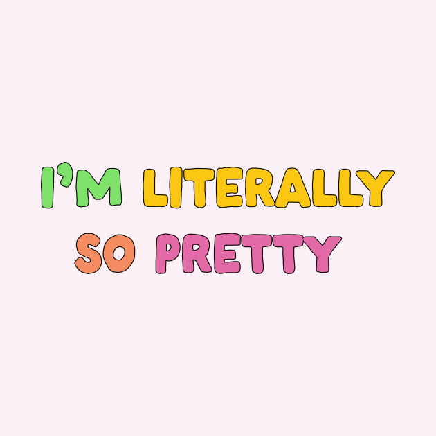 I'm literally so pretty by Vintage Dream