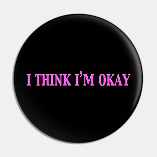 I Think I'm Okay Pin