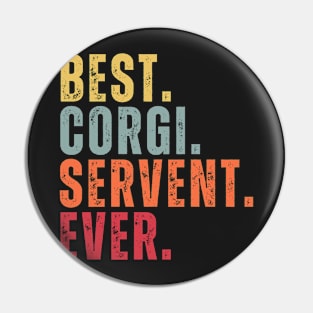 Best Corgi Servent Ever Pin