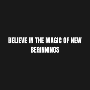 Believe In The Magic Of New Beginnings T-Shirt