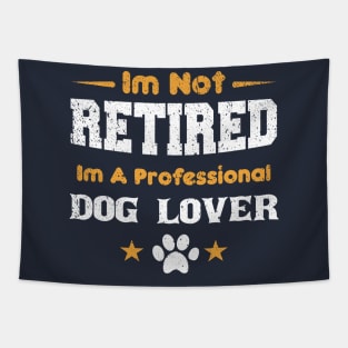 I'm Not Retired I'm A Professional dog lover Tapestry