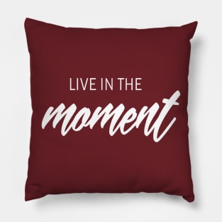 Live in the moment Pillow