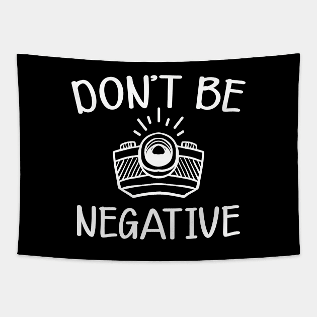 Photographer - Don't be negative Tapestry by KC Happy Shop