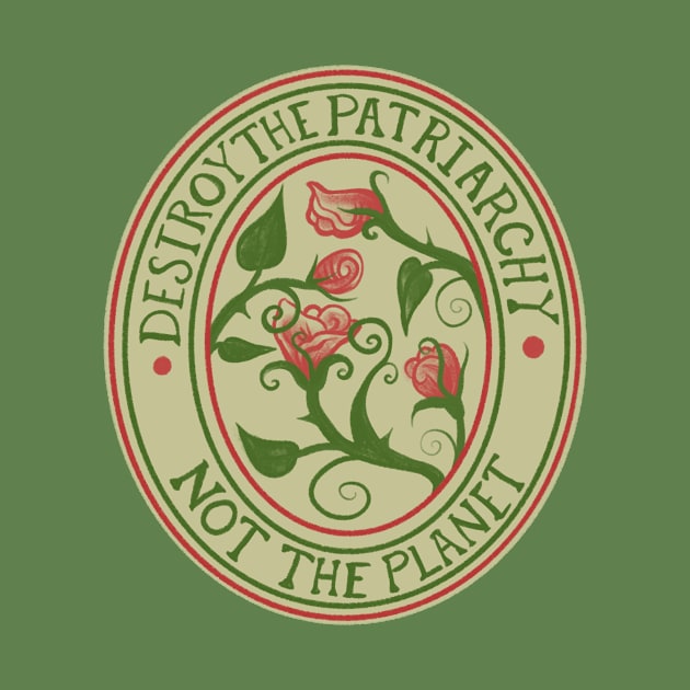 Destroy the Patriarchy not the Planet by bubbsnugg