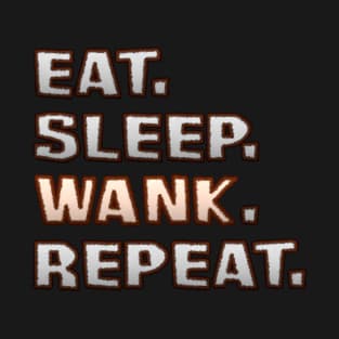 Eat Sleep Wank Repeat T-Shirt