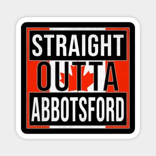 Straight Outta Abbotsford - Gift for Canadian From Abbotsford British Columbia Magnet