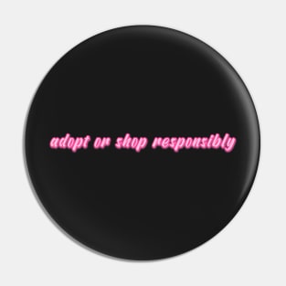 adopt or shop responsibly pink Pin