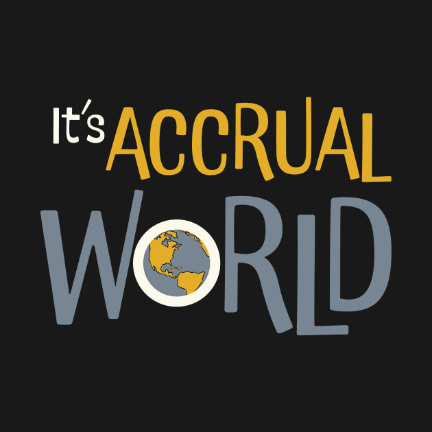 Funny Accounting Pun It's Accrual World by whyitsme