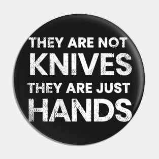 They are not knives, they are just hands... Pin