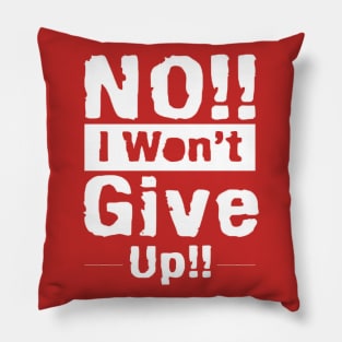 No i will not give up Pillow