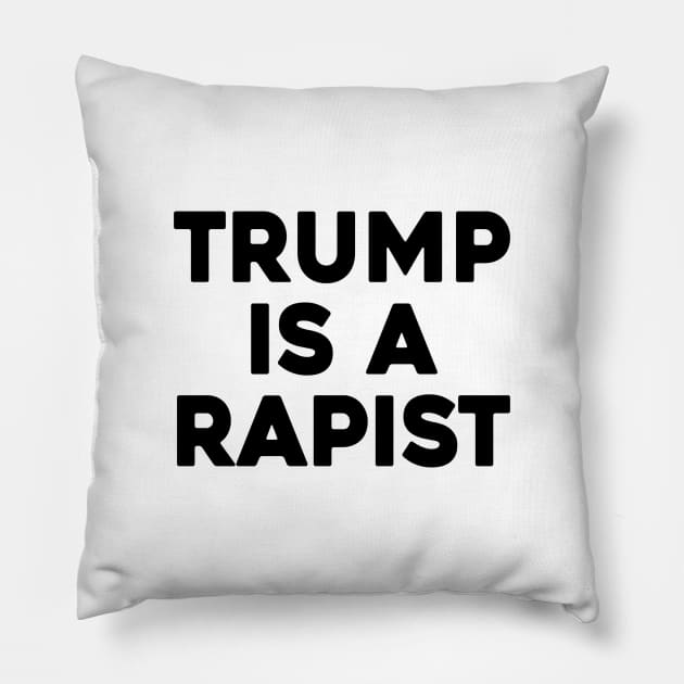 Trump Is A Rapist Pillow by Sunoria