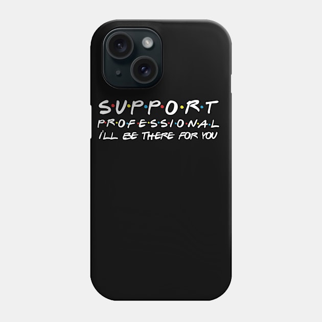 Support Professional I'll Be There For You Phone Case by Daimon