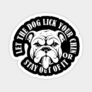 Let the dog lick your chin Magnet