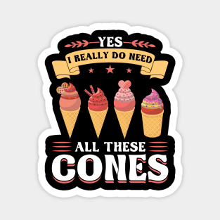 Yes I really do need all these cones Ice Cream Magnet