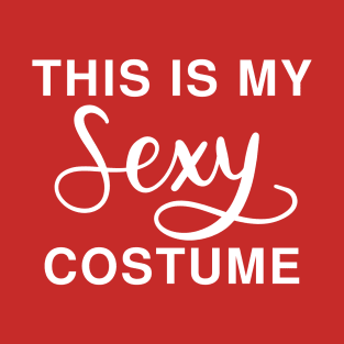 This Is My Sexy Costume: Funny Last Minute Lazy Halloween Costume T-Shirt T-Shirt